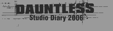 Dauntless - Studio Diary 2006